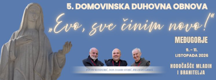 MEĐUGORJE Domovinska duhovna obnova &bdquo;Evo, sve činim novo!&ldquo;